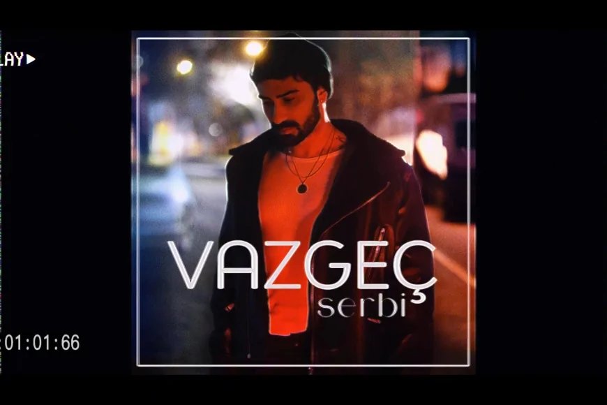 Serbi, 'Vazgeç' ile Geri Döndü: 'Benim İçin Çok Güzel Bir Başlangıç'